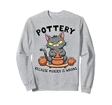 Pottery Because Murder Is Wrong Funny Cat Funny Pottery Art Sudadera