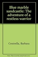 Blue marble sandcastle: The adventure of a restless warrior 8886239084 Book Cover