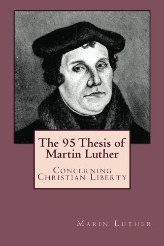 The 95 Thesis of Martin Luther: Concerning Chri... 1479146390 Book Cover