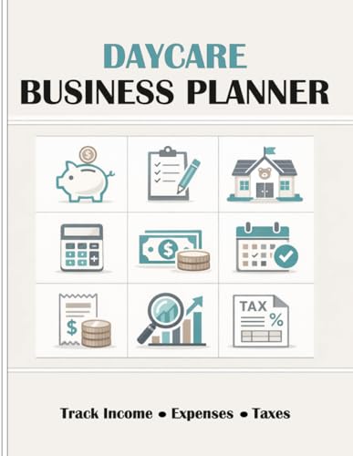 Daycare Business Planner & Expense Tracker: Monthly Budget, Income, Expenses, Mileage Log, Tax Deductions & Business Organizer for Home Daycare Providers