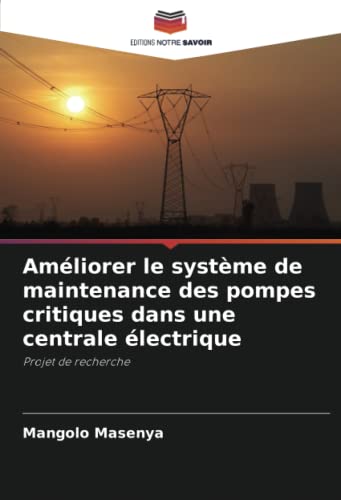 Améliorer le système de maintenance des pompes critiques dans une centrale électrique: Projet de recherche (French Edition)
