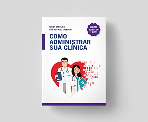 Como Administrar Sua Clínica: Acelere 20 anos em 2 anos!
