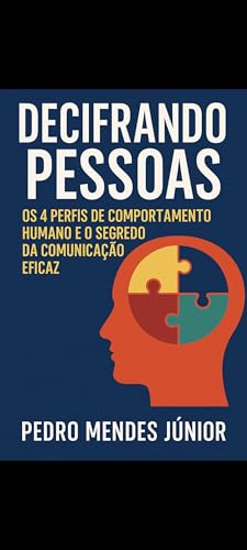 Decifrando Pessoas: Os 4 Perfis de Comportamento Humano e o Segredo da Comunicação Eficaz