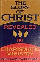 The Glory of Christ Revealed in Charismatic Ministry B0006XXTN6 Book Cover