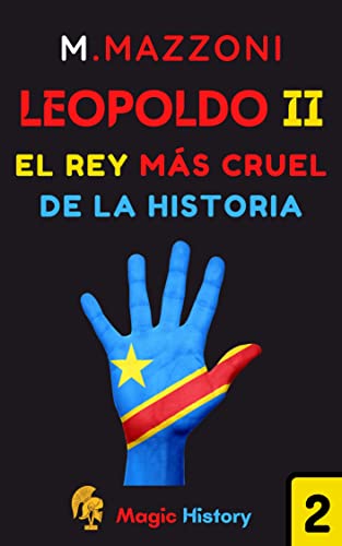 Leopoldo II: El Rey Más Cruel De La Historia (Spanish Edition)
