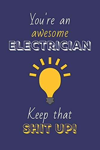 You're An Awesome Electrician Keep That Shit Up!: Electrician Gifts: Novelty Gag Notebook Gift: Lined Paper Paperback Journal image 3