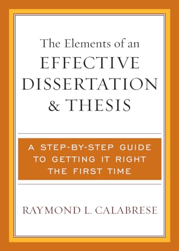 The Elements of an Effective Dissertation and Thesis: A Step-by-Step Guide to Getting it Right the First Time