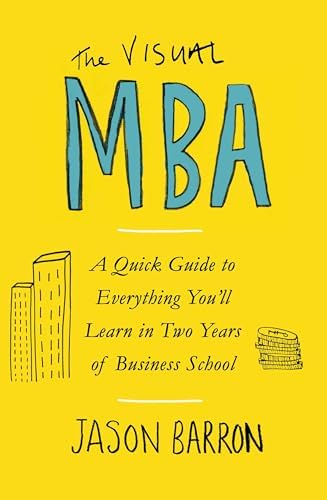 The Visual MBA: A Quick Guide to Everything You’ll Lear...