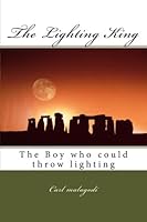 The Lightning King: The Boy who could throw lightning 1499139497 Book Cover
