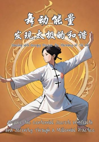 Dancing with Energy Discover the Harmony of Tai Chi: Explore the Centennial Secrets of Health and Serenity Through a Millennial Practice (frequently buy together)