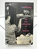 Waiting : The True Confessions of a Waitress