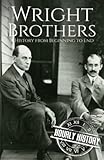 The Wright Brothers: A History from Beginning to End
