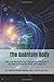 The Quantum Body: New and Revolutionary Therapeutic Practices in the Field of Quantum Integrative Medicine