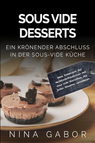 Sous Vide Desserts: Ein krönender Abschluss in der sous-vide Küche. Neue Dimension der Nachtisch-Kreationen mit sous vide Gerichten, die jeden Gaumen verwöhnen. Sous Vide Desserts: Ein krönender Abschluss in der sous-vide Küche. Neue Dimension der Nachtisch-Kreationen mit sous vide Gerichten, die jeden Gaumen verwöhnen.