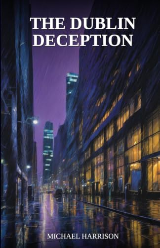 The Dublin Deception: A Corporate Espionage Thriller