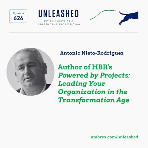 626. Antonio Nieto-Rodriguez, Author of HBR's Powered by Projects: Leading Your Organization in the Transformation Age