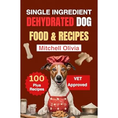 SINGLE INGREDIENT DEHYDRATED DOG FOOD RECIPES COOKBOOK