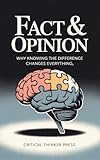 Fact & Opinion: Why Knowing the Difference Changes Everything (Critical Thinker Press) (English Edition)