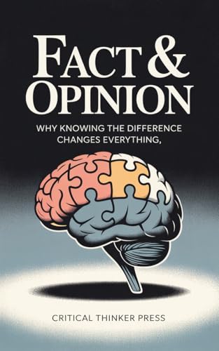 Fact & Opinion: Why Knowing the Difference Changes Everything (Critical Thinker Press) (English Edition)