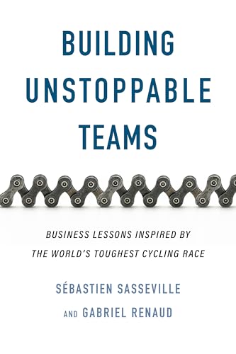 Building Unstoppable Teams: Business Lessons Inspired by the World's Toughest Cycling Race