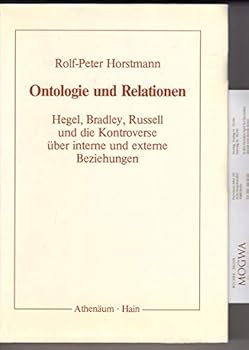 Ontologie und Relationen: Hegel, Bradley, Russell und die Kontroverse uber interne und externe Beziehungen