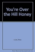 You're Over the Hill Honey B000OFGIBQ Book Cover