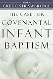 Case for Covenantal Infant Baptism, The