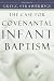 Case for Covenantal Infant Baptism, The