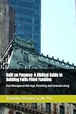 Built on Purpose: A Biblical Guide to Building Faith-Filled Families: Four Messages on Marriage, Parenting, and Covenant Living