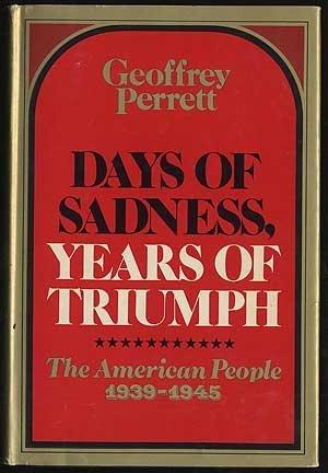 DAYS OF SADNESS, YEARS OF TRIUMPH;: THE AMERICAN PEOPLE, By Geoffrey Perret Mint