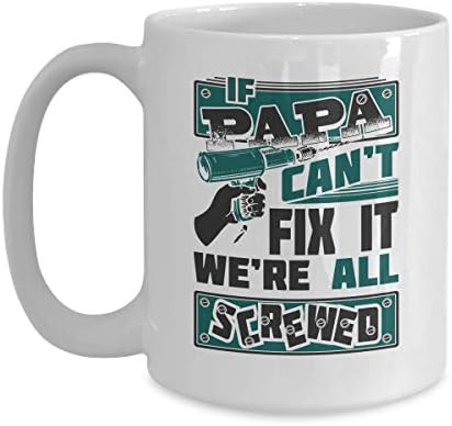 If My Papa Can't Fix It We're All Screwed Tools Funny Ceramic White Coffee Mug