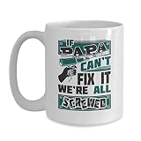 If My Papa Can't Fix It We're All Screwed Tools Funny Ceramic White Coffee Mug