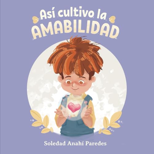 Así cultivo la AMABILIDAD: Libro infantil ilustrado, consejos prácticos para inspirar valores de bondad, cortesía, empatía y respeto. Hacer el bien, ... (Así descubro mi potencial) (Spanish Edition)