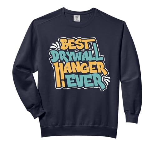 Funny Best Drywall Hanger Sweatshirt