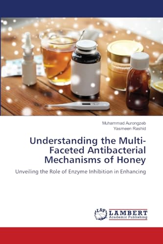 Understanding the Multi-Faceted Antibacterial Mechanisms of Honey: Unveiling the Role