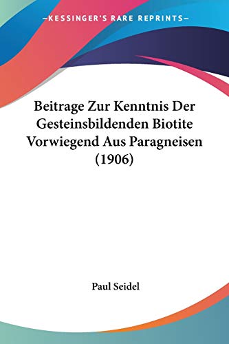 Beitrage Zur Kenntnis Der Gesteinsbildenden Biotite Vorwiegend Aus Paragneisen (1906) (German Edition)