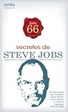 Los 66 Secretos de Steve Jobs; el paso a paso más completo jamás escrito para ayudar a crear al siguiente Steve Jobs (Spanish Edition)