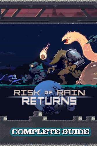 Risk of Rain Returns: Complete Guide: Tips and Tricks, How-To Guides, Multiplayer Guide, Walkthrough and Skills Guides