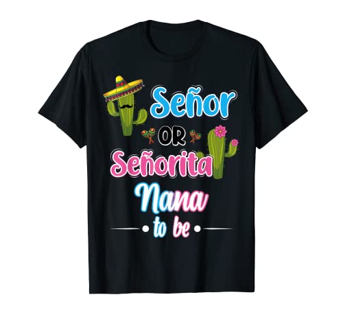 Senor Or Senorita Nana To Be Mexican Fiesta Gender Reveal T-Shirt