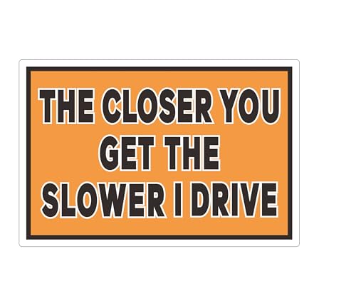 The Closer You Get The Slower I Drive Bumper Sticker, Funny Novelty Warning, Size 180mm x 120mm (10)
