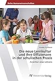  Die neue Lernkultur und ihre Effizienzen in der schulischen Praxis: Ansichten einer Lehrerin