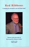 Red Ribbons "Coming in Second Is Not All That Bad" - Stories From the Life of Reverend Dr. Robert Geller 0615248292 Book Cover