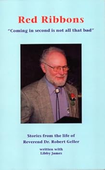 Red Ribbons "Coming in Second Is Not All That Bad" - Stories From the Life of Reverend Dr. Robert Geller
