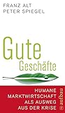 Cover: Gute Geschäfte: Humane Marktwirtschaft als Ausweg aus der Krise