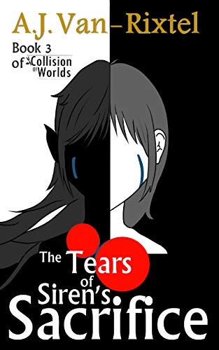 The Tears of Sirens Sacrifice: Book 3 of A Collision of Worlds