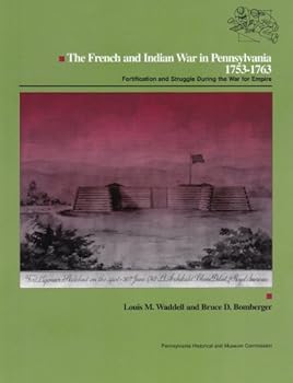 The French and Indian War in Pennsylvania, 1753-1763: Fortification and Struggle