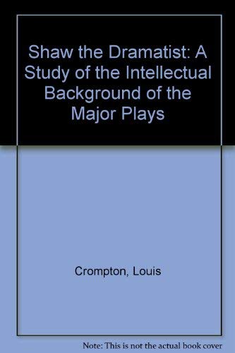 Shaw the dramatist: A study of the intellectual background of the major plays