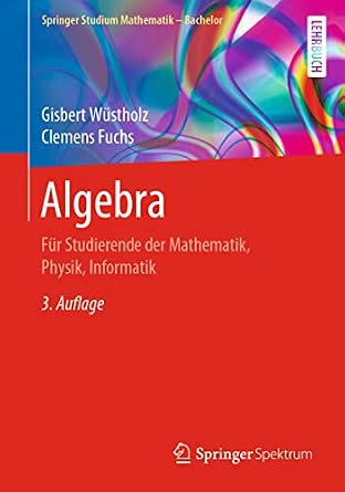 Algebra: Für Studierende der Mathematik, Physik, Informatik 3. Overcoloured. and erg. Edition 2020 Edition-Wow! eBook
