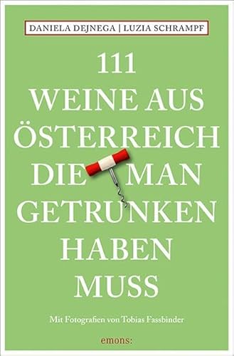 111 Weine aus Österreich, die man getrunken haben muss: Weinführer