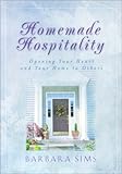 Homemade Hospitality: Opening Your Heart and Your Home to Others